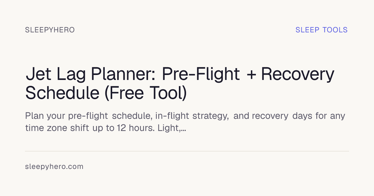 Jet Lag Planner: Pre-Flight + Recovery Schedule (Free Tool) · SleepyHero