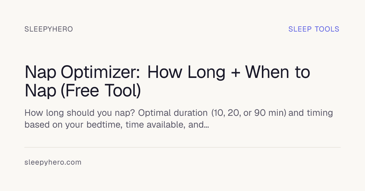 Nap Optimizer: How Long + When to Nap (Free Tool) · SleepyHero